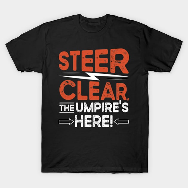 Steer Clear the Umpires Here T-Shirt by WyldbyDesign